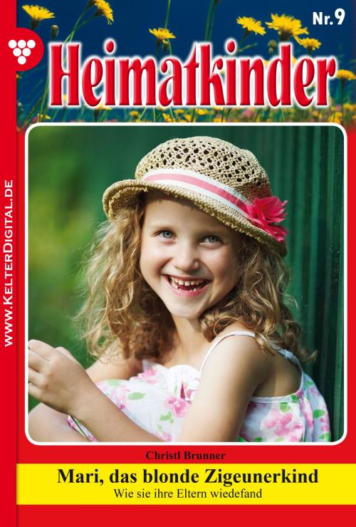Cover of the book Heimatkinder 9 – Heimatroman by Christl Brunner, Kelter Media