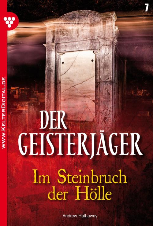 Cover of the book Der Geisterjäger 7 – Gruselroman by Andrew Hathaway, Kelter Media