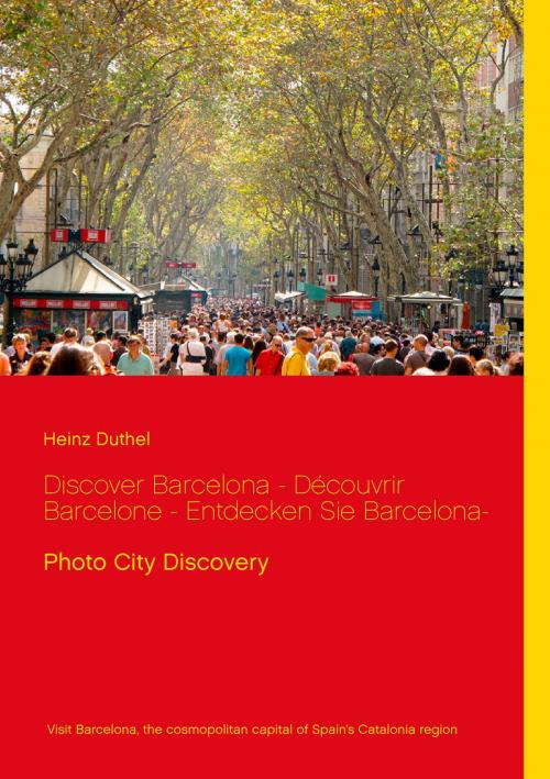 Cover of the book Discover Barcelona - Découvrir Barcelone - Entdecken Sie Barcelona- by Heinz Duthel, Books on Demand