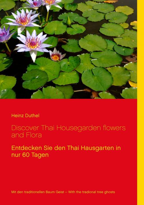 Cover of the book Discover Thai Housegarden flowers and Flora by Heinz Duthel, Books on Demand