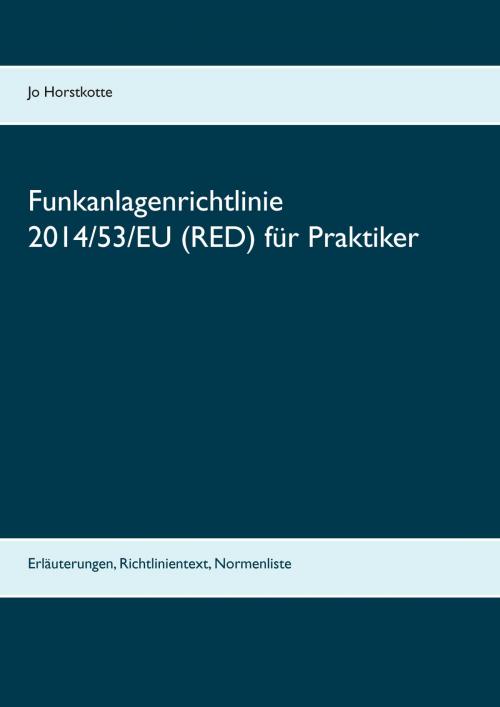 Cover of the book Funkanlagenrichtlinie 2014/53/EU (RED) für Praktiker by Jo Horstkotte, Books on Demand