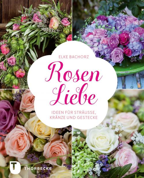 Cover of the book Rosen-Liebe by Elke Bachorz, Martin Staffler, Thorbecke