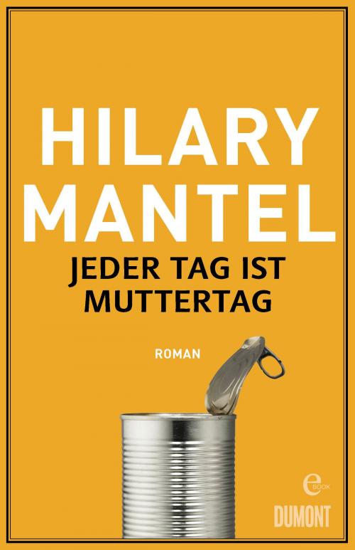 Cover of the book Jeder Tag ist Muttertag by Hilary Mantel, DUMONT Buchverlag