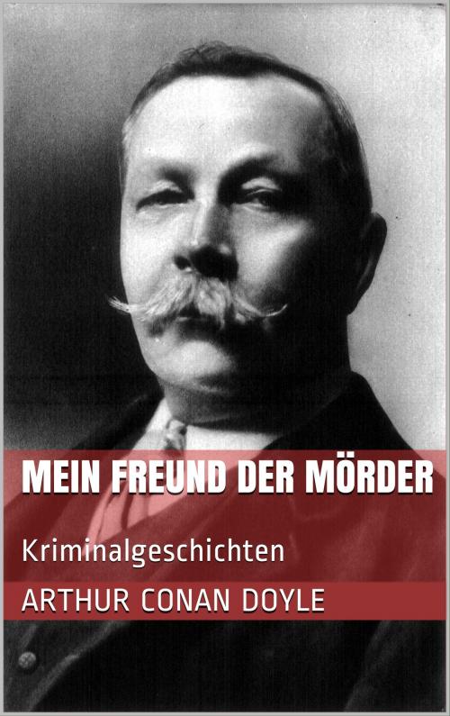 Cover of the book Mein Freund der Mörder by Arthur Conan Doyle, Books on Demand