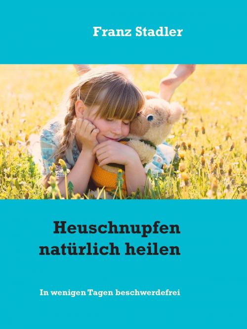 Cover of the book Heuschnupfen natürlich heilen by Franz Stadler, Books on Demand