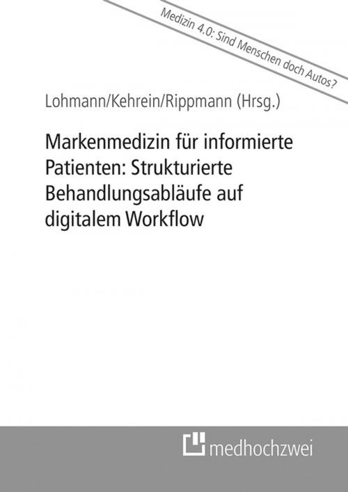 Cover of the book Markenmedizin für informierte Patienten: Strukturierte Behandlungsabläufe auf digitalem Workflow by , medhochzwei Verlag