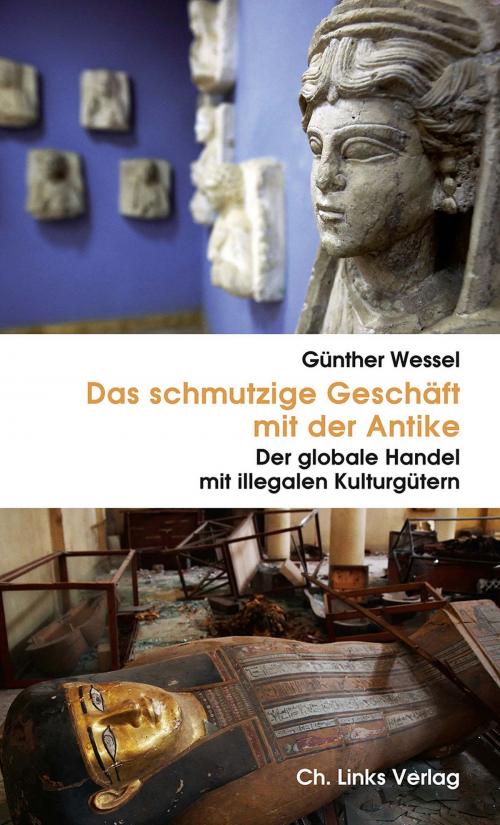 Cover of the book Das schmutzige Geschäft mit der Antike by Günther Wessel, Markus Hilgert, Friederike Fless, Ch. Links Verlag