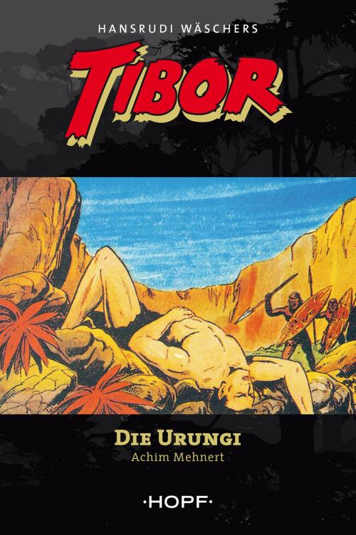 Cover of the book Tibor 3: Die Urungi by Achim Mehnert, Hansrudi Wäscher, Verlag Peter Hopf