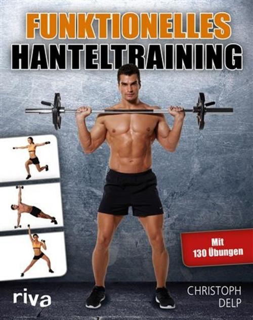 Cover of the book Funktionelles Hanteltraining by Christoph Delp, riva Verlag