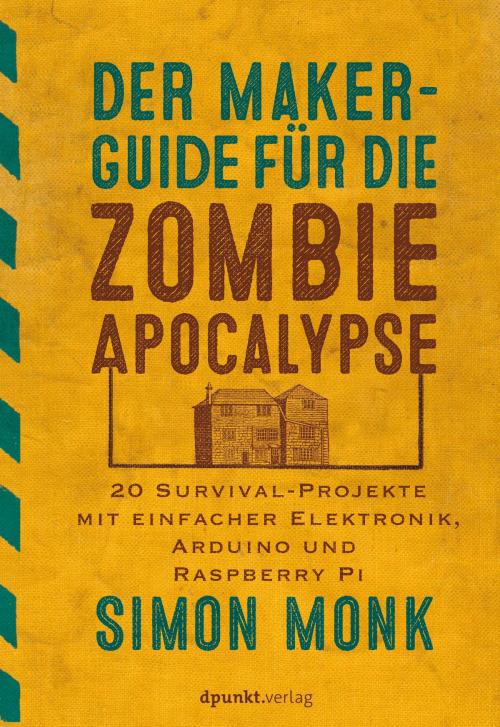 Cover of the book Der Maker-Guide für die Zombie-Apokalypse by Simon Monk, dpunkt.verlag