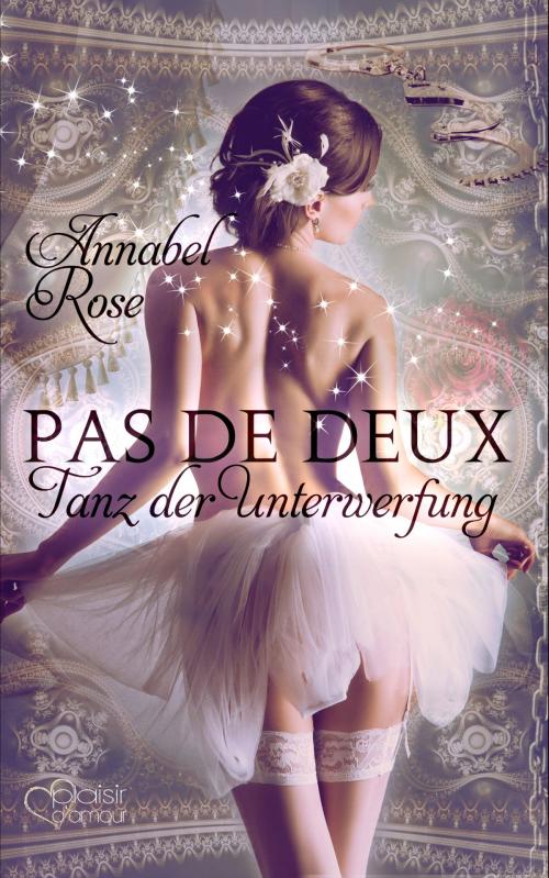 Cover of the book Pas de deux: Tanz der Unterwerfung by Annabel Rose, Plaisir d'Amour Verlag
