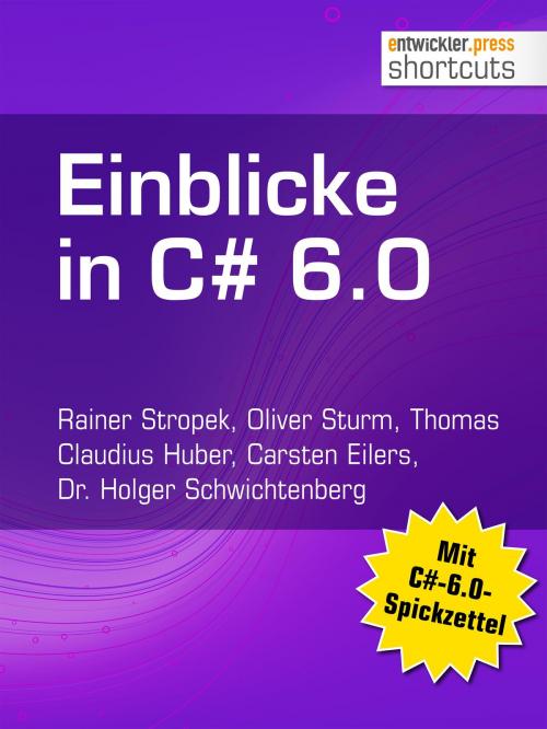 Cover of the book Einblicke in C# 6.0 by Rainer Stropek, Oliver Sturm, Thomas Claudius Huber, Carsten Eilers, Dr. Holger Schwichtenberg, entwickler.press