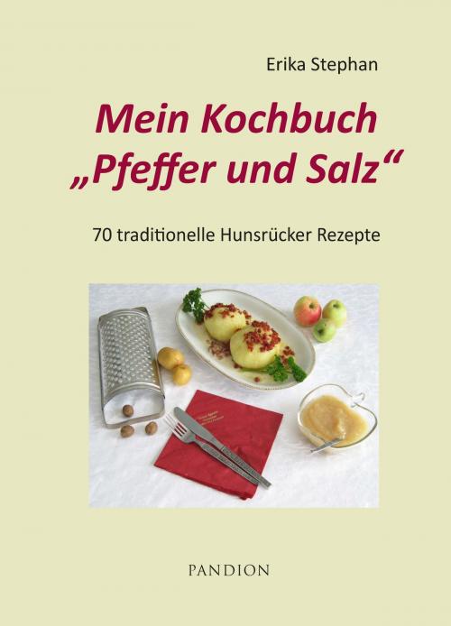 Cover of the book Mein Kochbuch Pfeffer und Salz: 70 traditionelle Hunsrücker Rezepte by Erika Stephan, Pandion Verlag