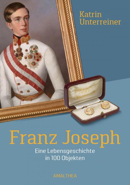 Cover of the book Franz Joseph by Katrin Unterreiner, Amalthea Signum Verlag