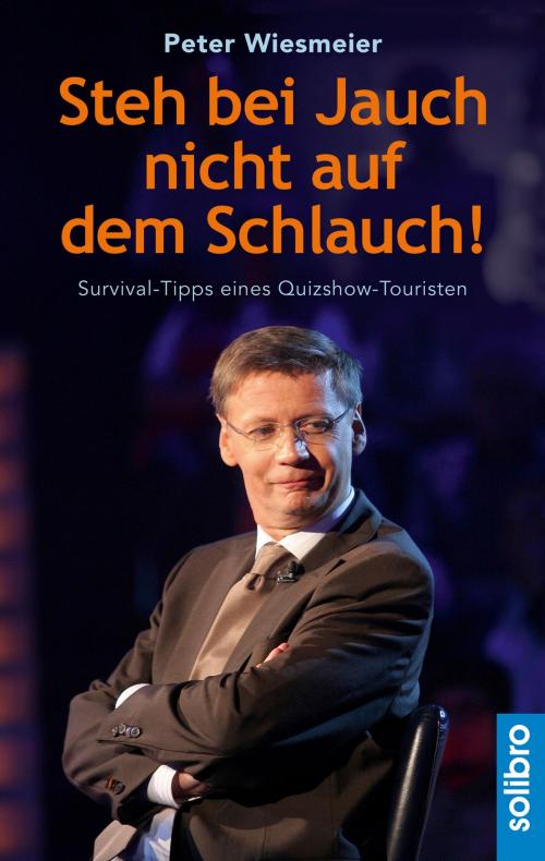Cover of the book Steh bei Jauch nicht auf dem Schlauch! by Peter Wiesmeier, Peter Wiesmeier, Solibro Verlag