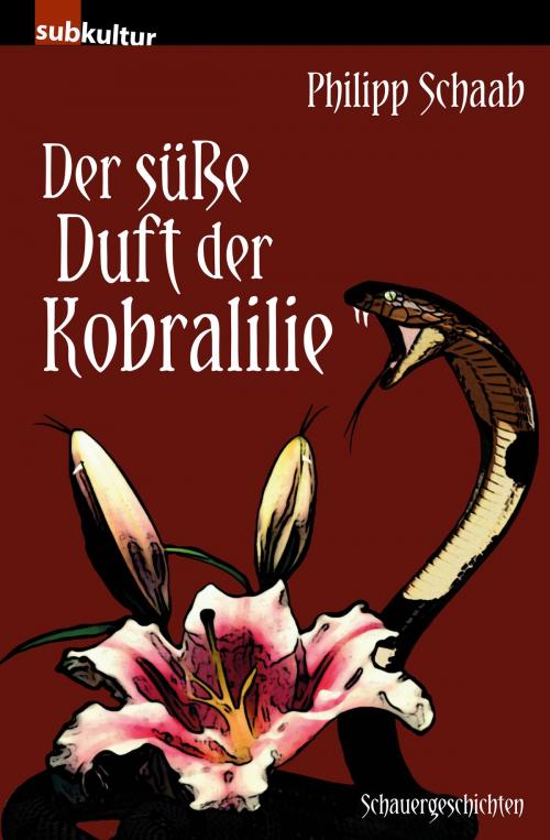 Cover of the book Der süße Duft der Kobralilie by Philipp Schaab, Edition Subkultur