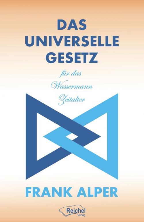 Cover of the book Das Universelle Gesetz für das Wassermann Zeitalter by Frank Alper, Reichel Verlag