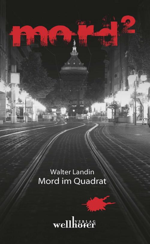 Cover of the book Mord im Quadrat: Mannheimer Mordgeschichten by Walter Landin, Wellhöfer Verlag