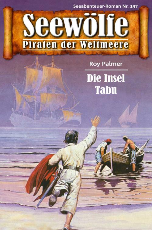 Cover of the book Seewölfe - Piraten der Weltmeere 197 by Roy Palmer, Pabel eBooks