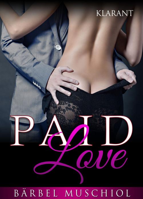 Cover of the book Paid Love. Erotischer Roman by Bärbel Muschiol, Klarant