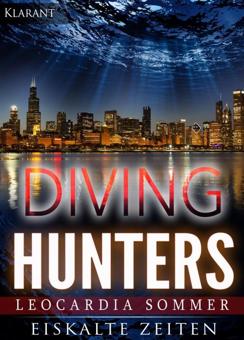 Cover of the book Diving Hunters - Eiskalte Zeiten. Erotik - Thriller by Leocardia Sommer, Klarant