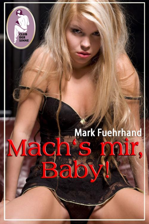 Cover of the book Mach's mir, Baby! by Mark Fuehrhand, Club der Sinne