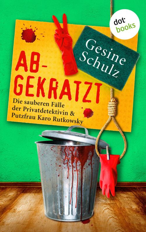 Cover of the book Abgekratzt: Die sauberen Fälle der Privatdetektivin & Putzfrau Karo Rutkowsky - Band 2 by Gesine Schulz, dotbooks GmbH