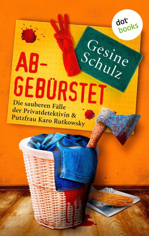Cover of the book Abgebürstet: Die sauberen Fälle der Privatdetektivin & Putzfrau Karo Rutkowsky - Band 3 by Gesine Schulz, dotbooks GmbH