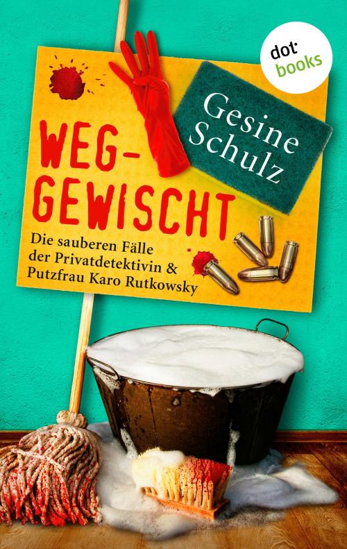 Cover of the book Weggewischt: Die sauberen Fälle der Privatdetektivin & Putzfrau Karo Rutkowsky Band 4 by Gesine Schulz, dotbooks GmbH