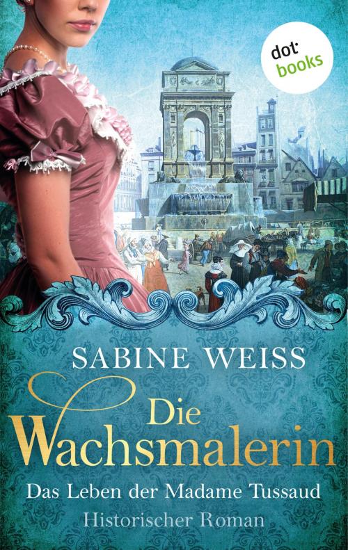 Cover of the book Die Wachsmalerin: Das Leben der Madame Tussaud by Sabine Weiß, dotbooks GmbH