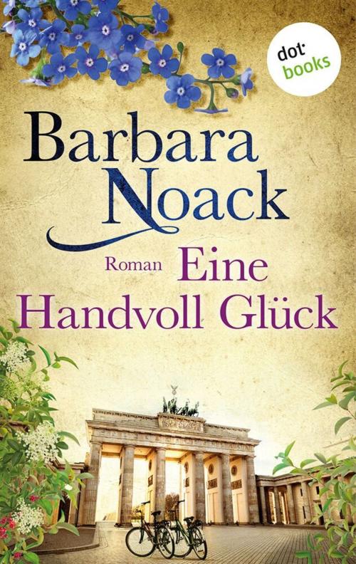 Cover of the book Eine Handvoll Glück: Schwestern der Hoffnung - Band 1 by Barbara Noack, dotbooks GmbH