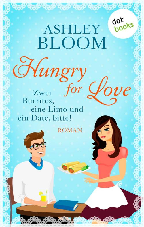 Cover of the book Hungry for Love - Zwei Burritos, eine Limo und ein Date, bitte! by Ashley Bloom auch bekannt als SPIEGEL-Bestseller-Autorin Manuela Inusa, dotbooks GmbH