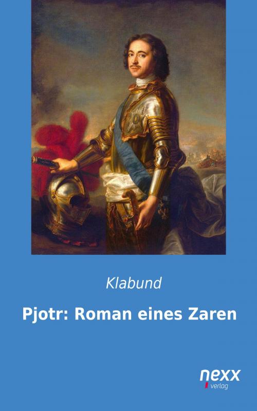 Cover of the book Pjotr: Roman eines Zaren by Klabund, Nexx