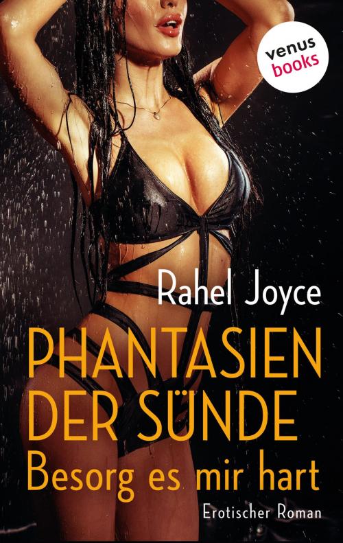 Cover of the book Phantasien der Sünde - Besorg es mir hart by Rahel Joyce, venusbooks