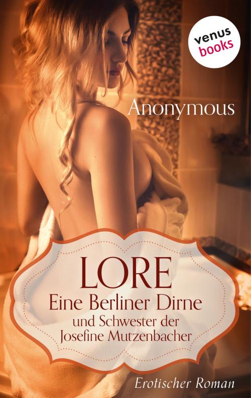 Cover of the book Lore. Eine Berliner Dirne und Schwester der Josefine Mutzenbacher by Anonymus, venusbooks