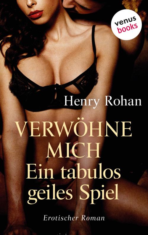 Cover of the book Verwöhne mich - Ein tabulos geiles Spiel by Henry Rohan, venusbooks