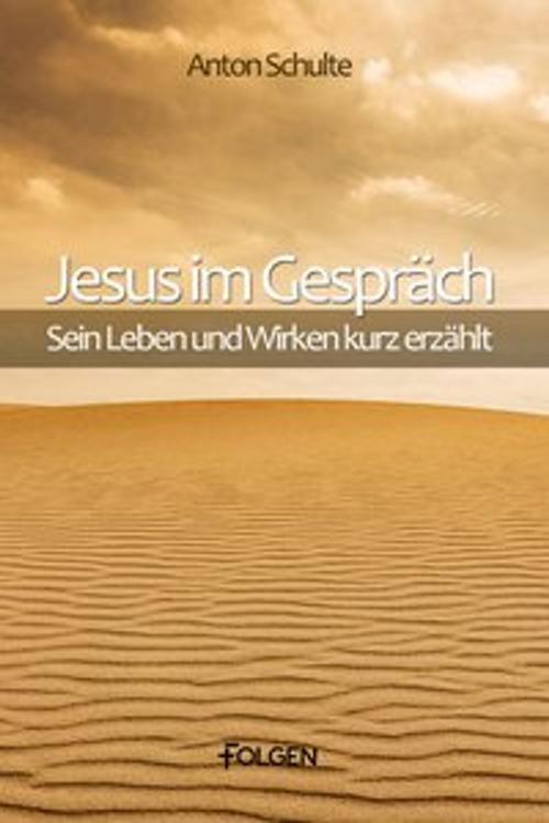 Cover of the book Jesus im Gespräch by Anton Schulte, Folgen Verlag
