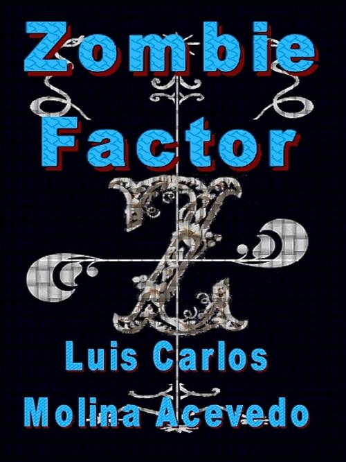 Cover of the book Zombie Factor by Luis Carlos Molina Acevedo, XinXii-GD Publishing
