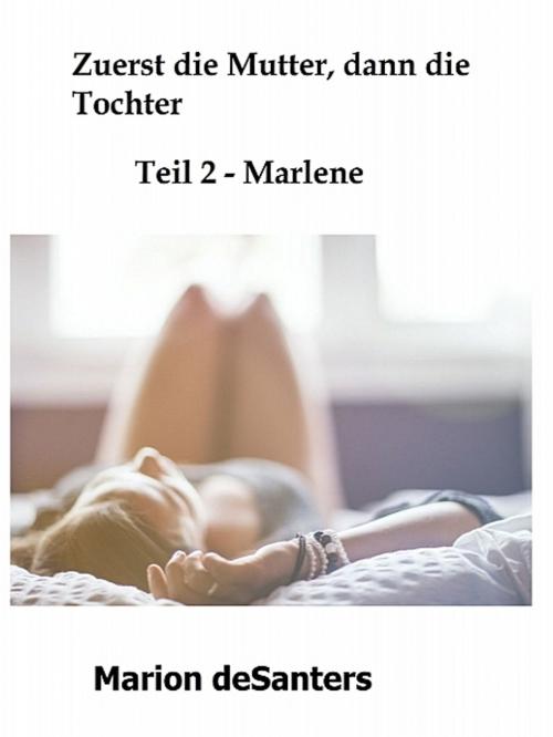 Cover of the book Zuerst die Mutter, dann die Tochter 2 by Marion deSanters, XinXii-GD Publishing