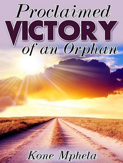 Cover of the book Proclaimed Victory of an Orphan by Kone Mphela, XinXii-GD Publishing