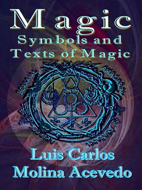 Cover of the book Magic: Symbols and Texts of Magic by Luis Carlos Molina Acevedo, XinXii-GD Publishing