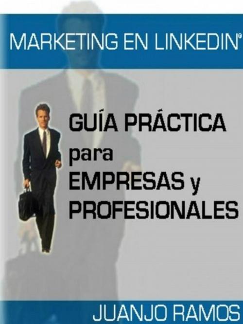 Cover of the book Marketing en Linkedin by Juanjo Ramos, XinXii-GD Publishing