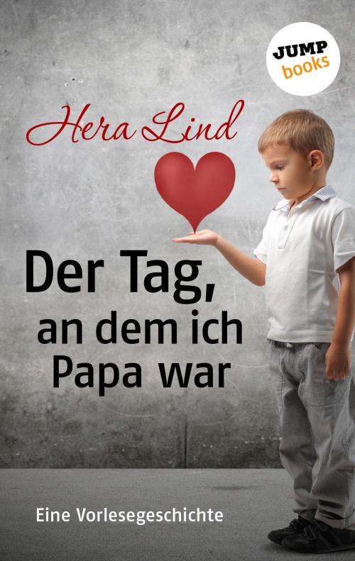 Cover of the book Der Tag, an dem ich Papa war by Hera Lind, jumpbooks – ein Imprint der dotbooks GmbH