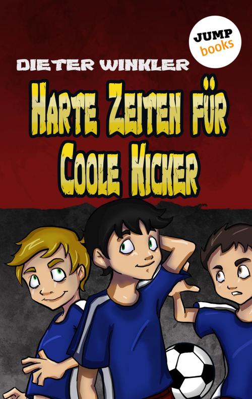 Cover of the book Harte Zeiten für Coole Kicker - Band 2 by Dieter Winkler, jumpbooks – ein Imprint der dotbooks GmbH