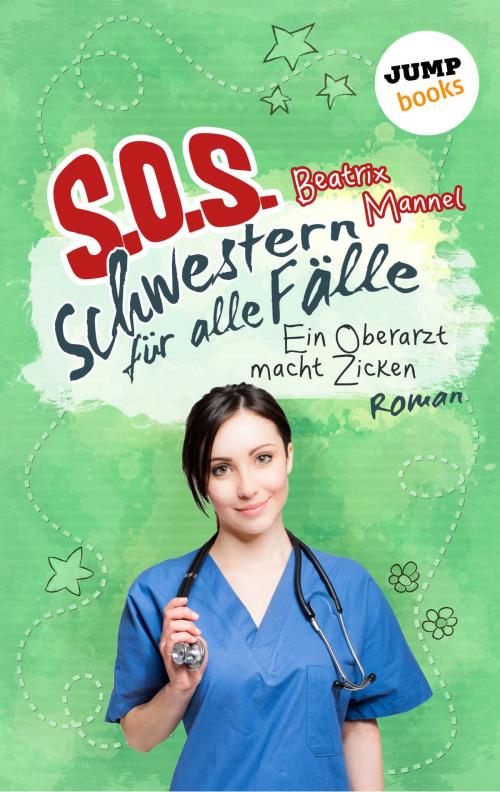 Cover of the book SOS - Schwestern für alle Fälle - Band 2: Ein Oberarzt macht Zicken by Beatrix Mannel, jumpbooks – ein Imprint der dotbooks GmbH