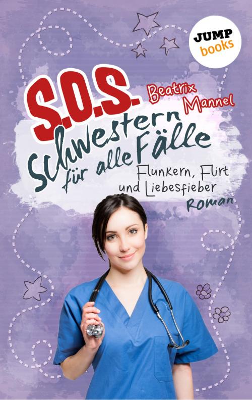 Cover of the book SOS - Schwestern für alle Fälle - Band 3: Flunkern, Flirt und Liebesfieber by Beatrix Mannel, jumpbooks – ein Imprint der dotbooks GmbH