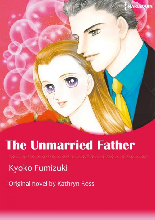 Cover of the book THE UNMARRIED FATHER by Kathryn Ross, KYOKO FUMIZUKI, Harlequin / SB Creative Corp.