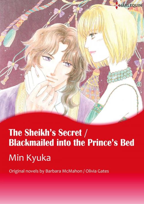Cover of the book THE SHEIKH'S SECRET / BLACKMAILED INTO THE PRINCE'S BED by Barbara Mcmahon/Olivia Gates, MIN KYUKA, Harlequin / SB Creative Corp.