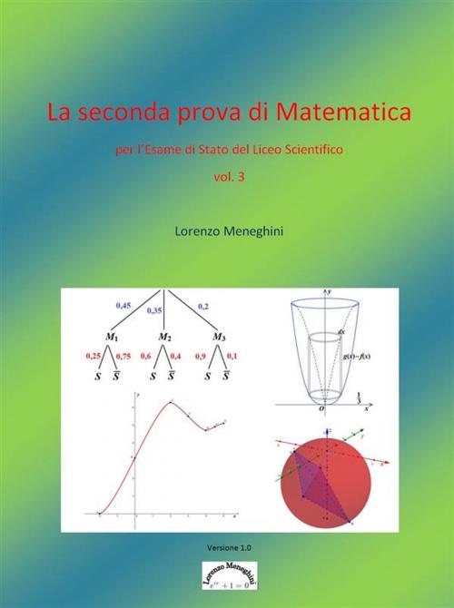 Cover of the book La seconda prova di Matematica per l'esame di stato del Liceo Scientifico - versione 2 by Lorenzo Meneghini, Lorenzo Meneghini