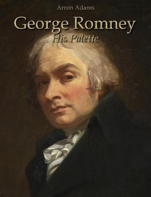 Cover of the book George Romney: His Palette by Arron Adams, Arron Adams